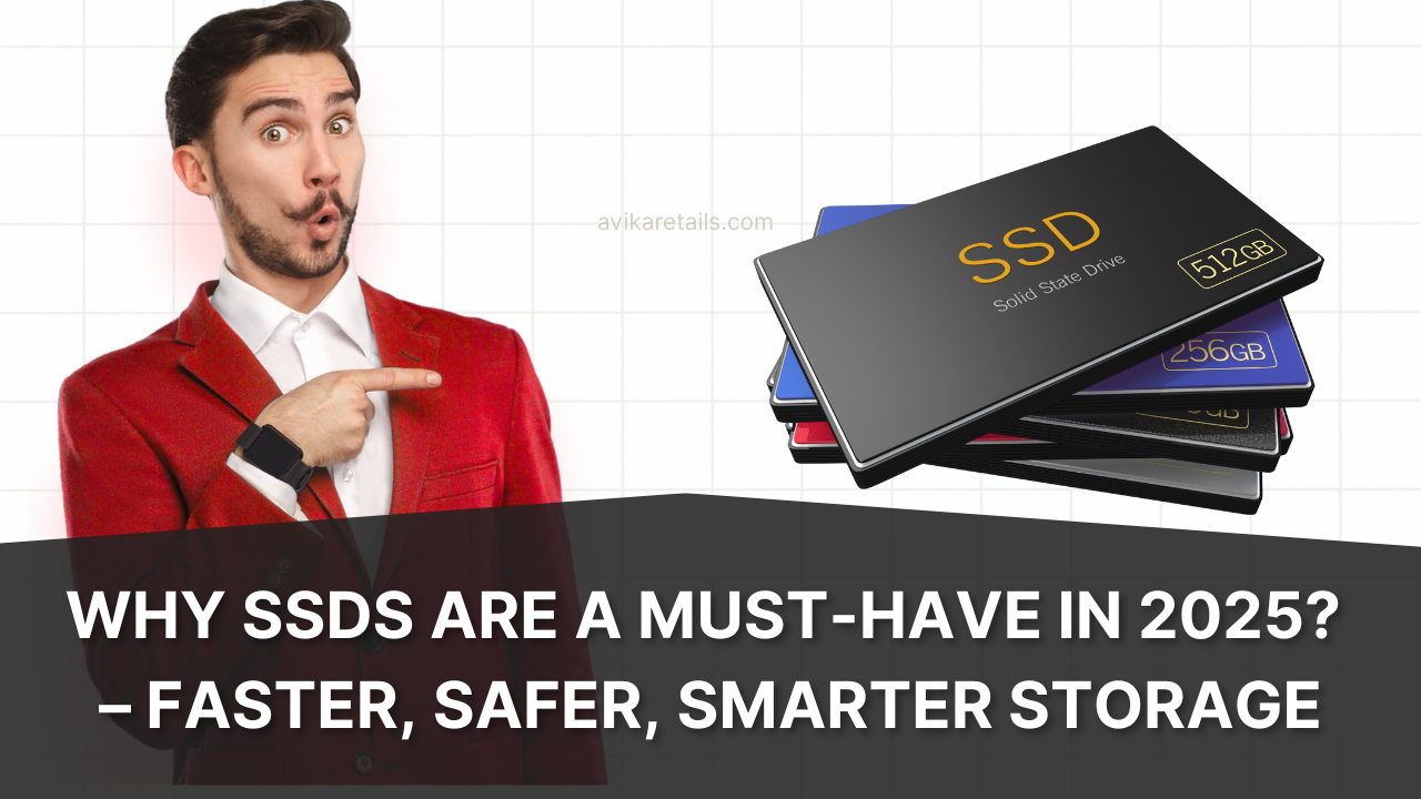 Why SSDs Are a Must-Have in 2025 – Faster, Safer, Smarter Storage