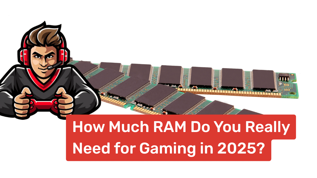How Much RAM Do You Really Need for Gaming in 2025