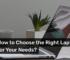 How to Choose the Right Laptop for Your Needs (Student, Gamer, or Professional)