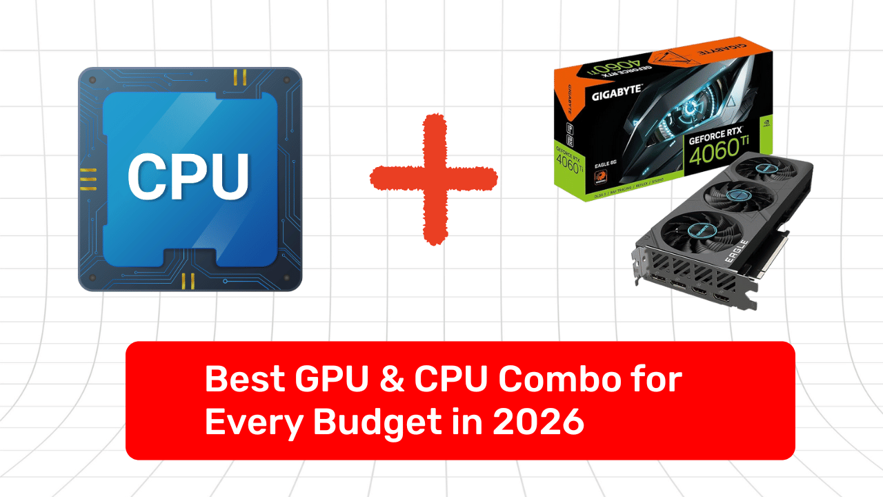Best GPU & CPU Combo for Every Budget in 2026 — No Bottlenecks, No Overspending