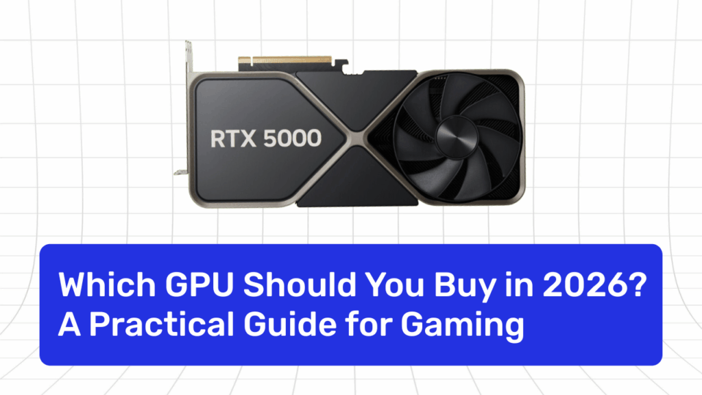 Which GPU Should You Buy in 2026? A Practical Guide for 1080p, 1440p and 4K Gaming