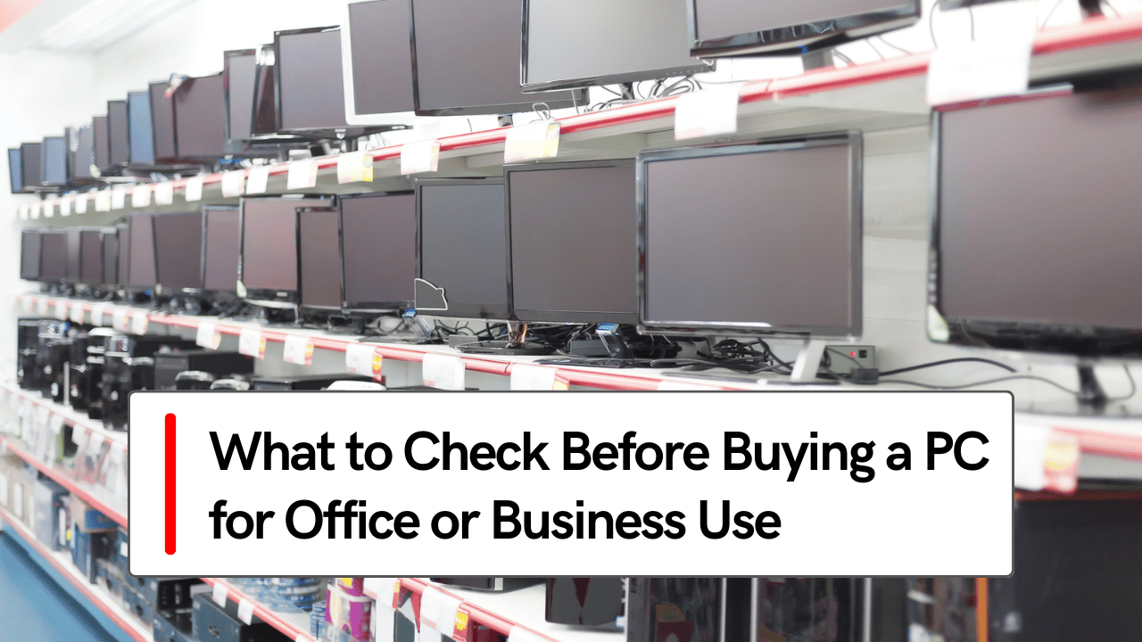 What to Check Before Buying a PC for Office or Business Use