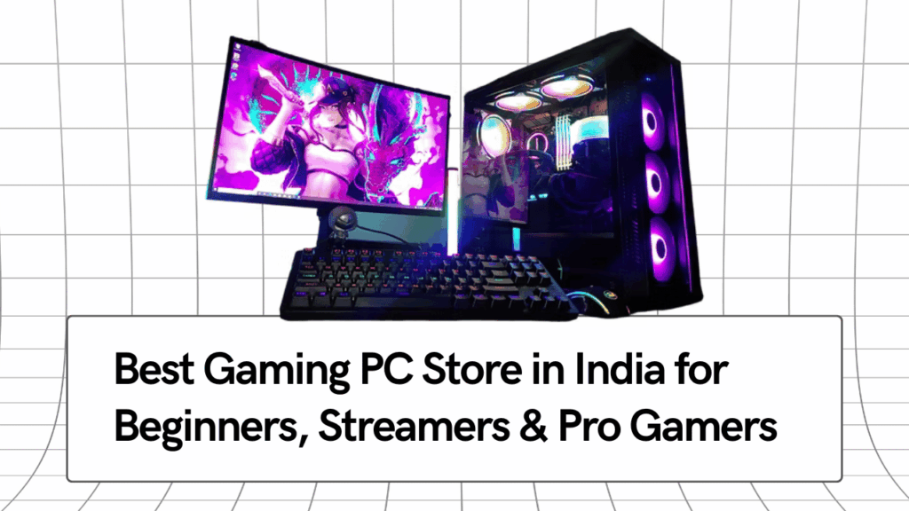 Best Gaming PC Store in India for Beginners, Streamers & Pro Gamers