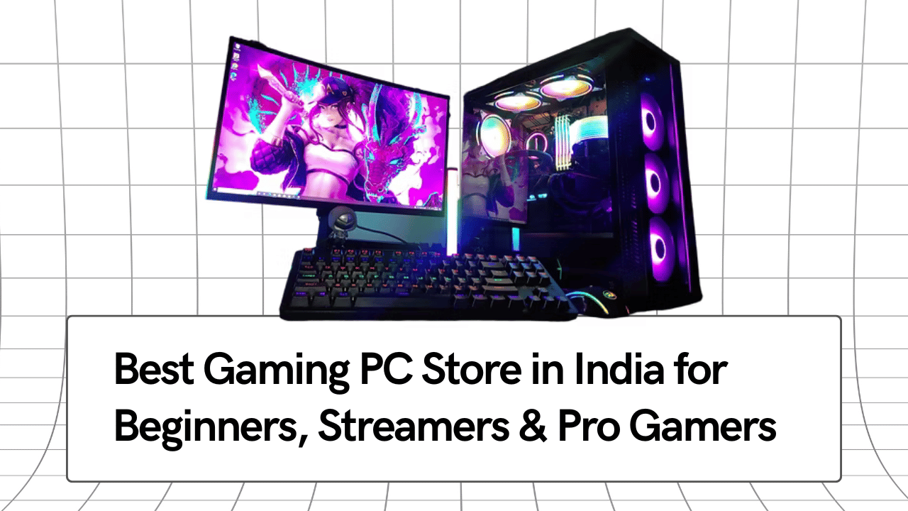 Best Gaming PC Store in India for Beginners, Streamers & Pro Gamers